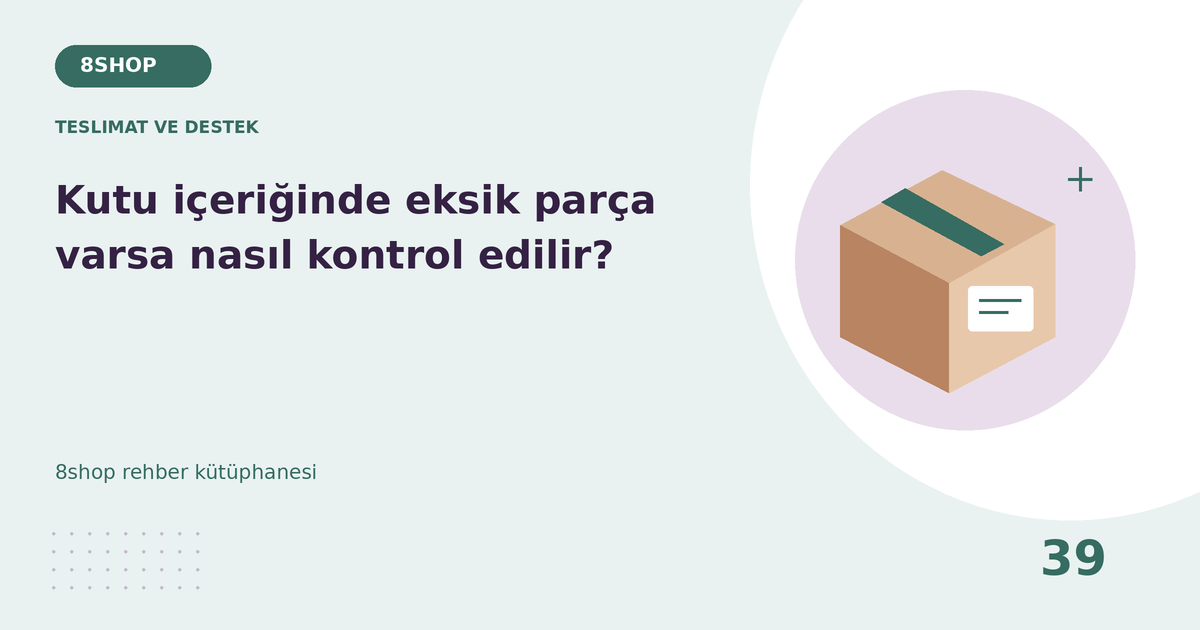 Kutu içeriğinde eksik parça varsa nasıl kontrol edilir? rehberi için teslimat ve destek temalı özgün çizim